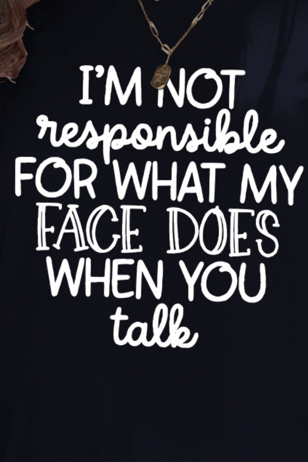 I'm Not Responsible For My Face Graphic T-Shirt - Whimsical Appalachian Boutique