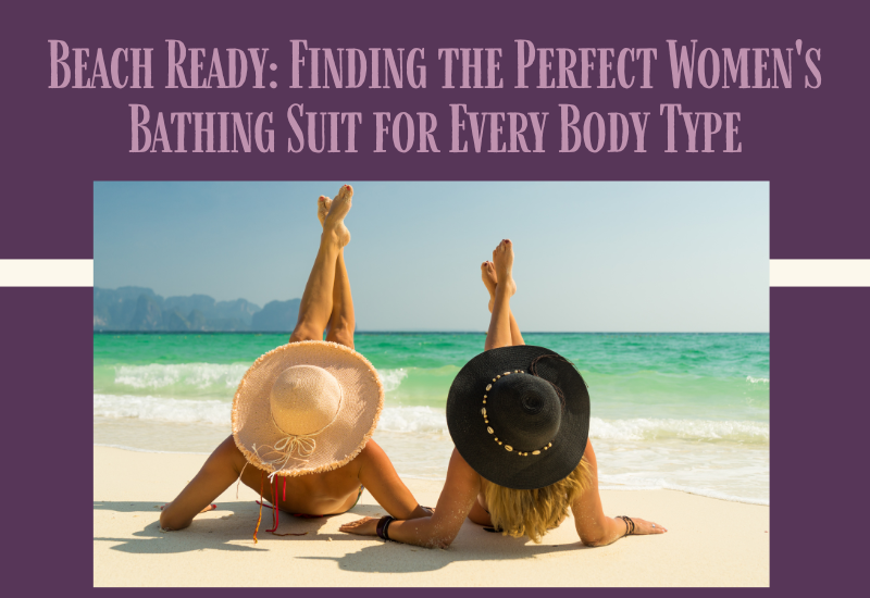Beach Ready: Finding the Perfect Women's Bathing Suit for Every Body Type - Whimsical Appalachian Boutique