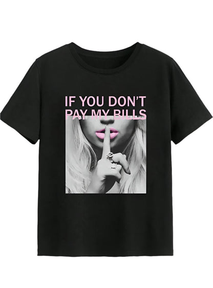 If You Don’t Pay My Bills Sassy Graphic T-Shirt - Whimsical Appalachian Boutique